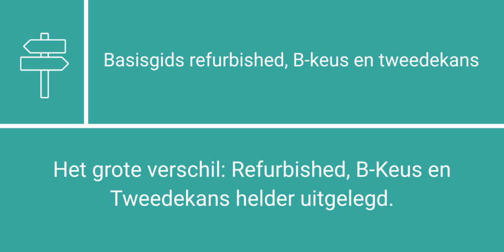 Het grote verschil: Refurbished, B-Keus en Tweedekans helder uitgelegd.