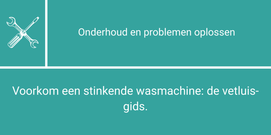 Voorkom een stinkende wasmachine: de vetluis-gids.